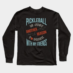 Funny Pickleball Saying Pickleball Friends Long Sleeve T-Shirt